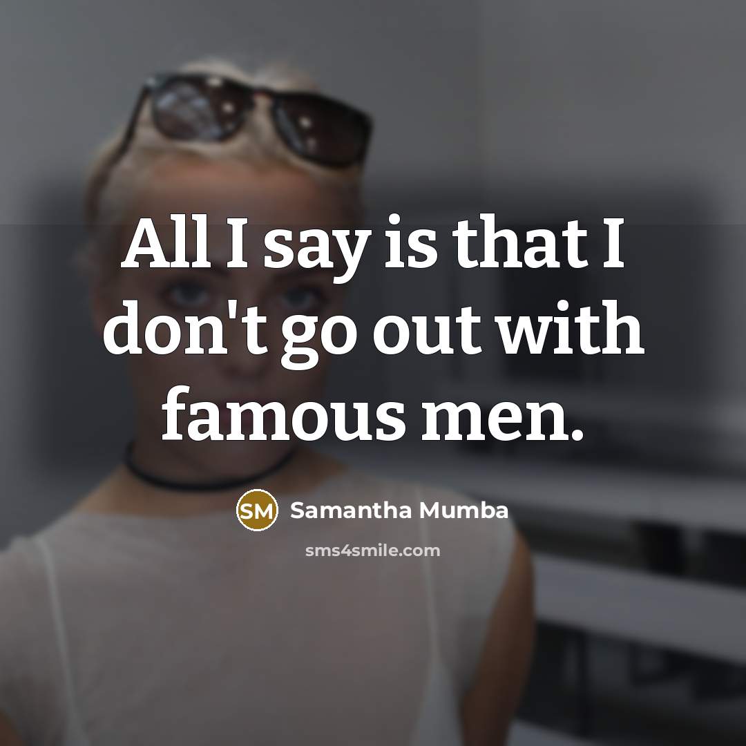 “All I say is that I don't go out with…” quote by Samantha Mumba