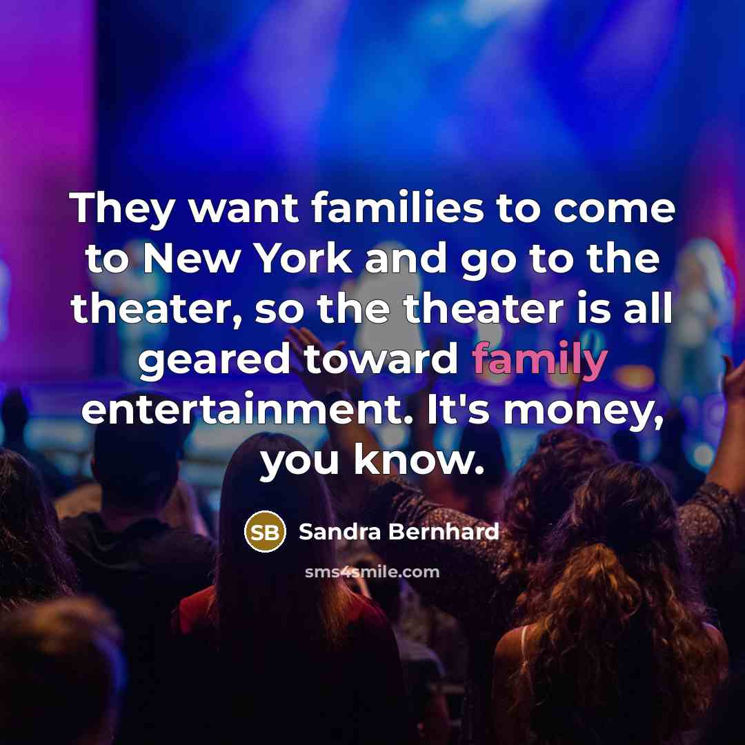 “They want families to come to New York and go…” quote by Sandra Bernhard