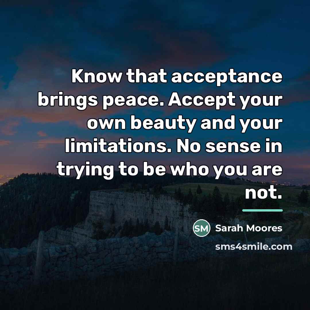 “Know that acceptance brings peace. Accept your own beauty and…” quote by Sarah Moores