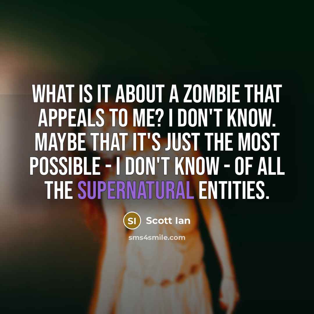 “What is it about a zombie that appeals to me?…” quote by Scott Ian