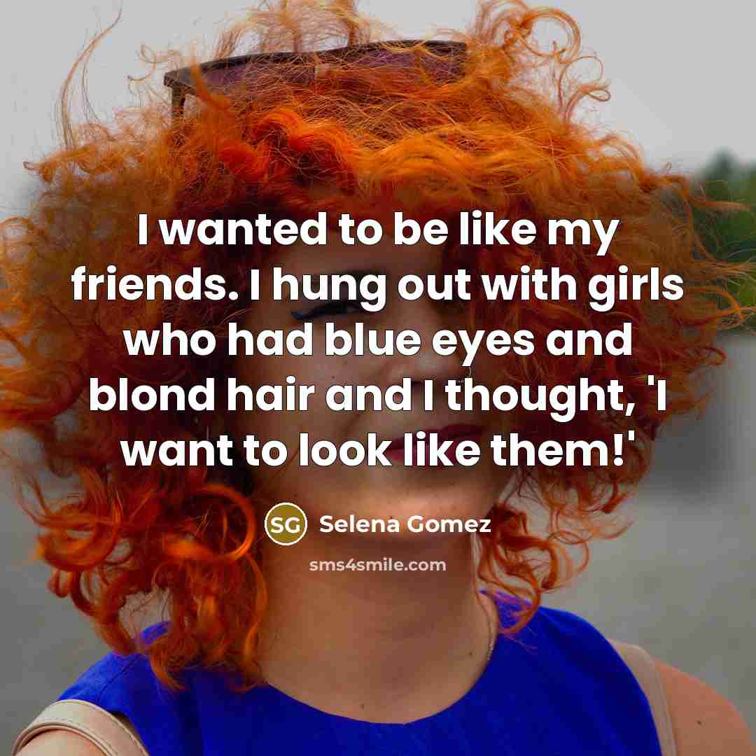 “I wanted to be like my friends. I hung out…” quote by Selena Gomez