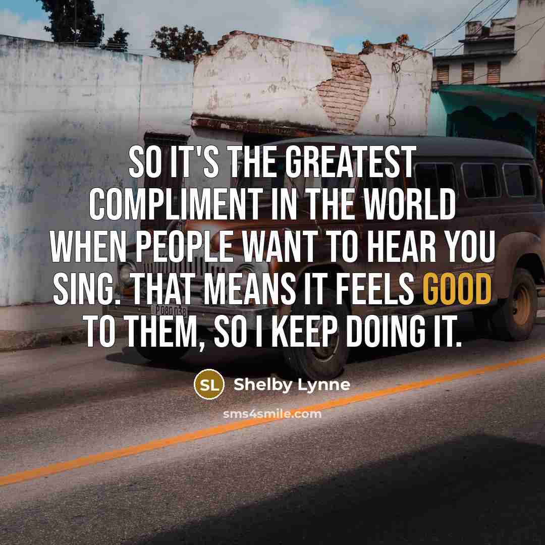 “So it's the greatest compliment in the world when people…” quote by Shelby Lynne
