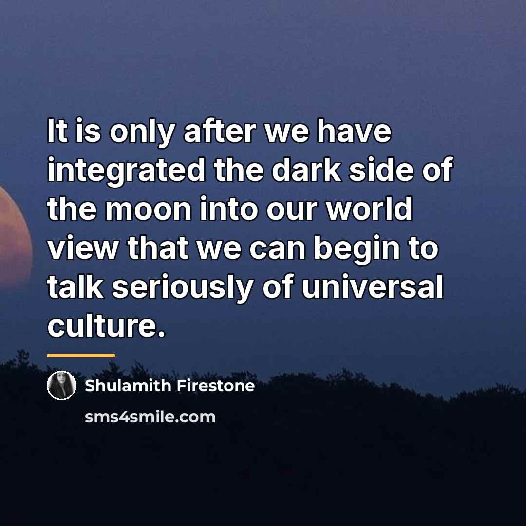 “It is only after we have integrated the dark side…” quote by Shulamith Firestone