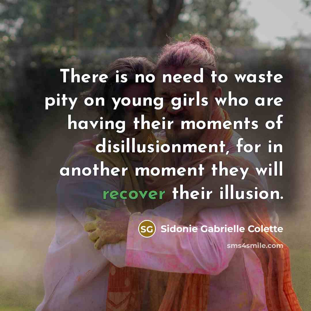 “There is no need to waste pity on young girls…” quote by Sidonie Gabrielle Colette