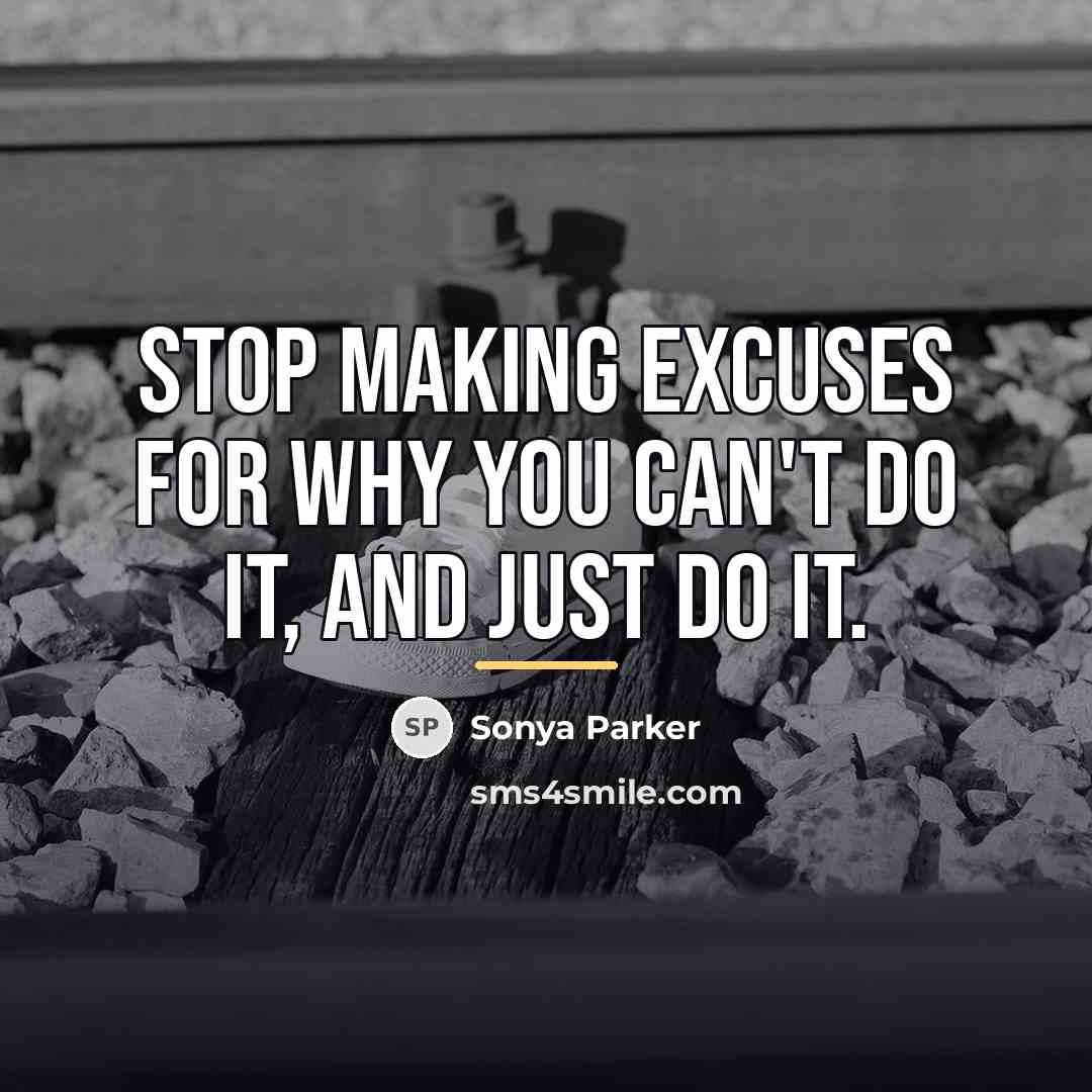 “Stop making excuses for WHY you can't do it, and…” quote by Sonya Parker
