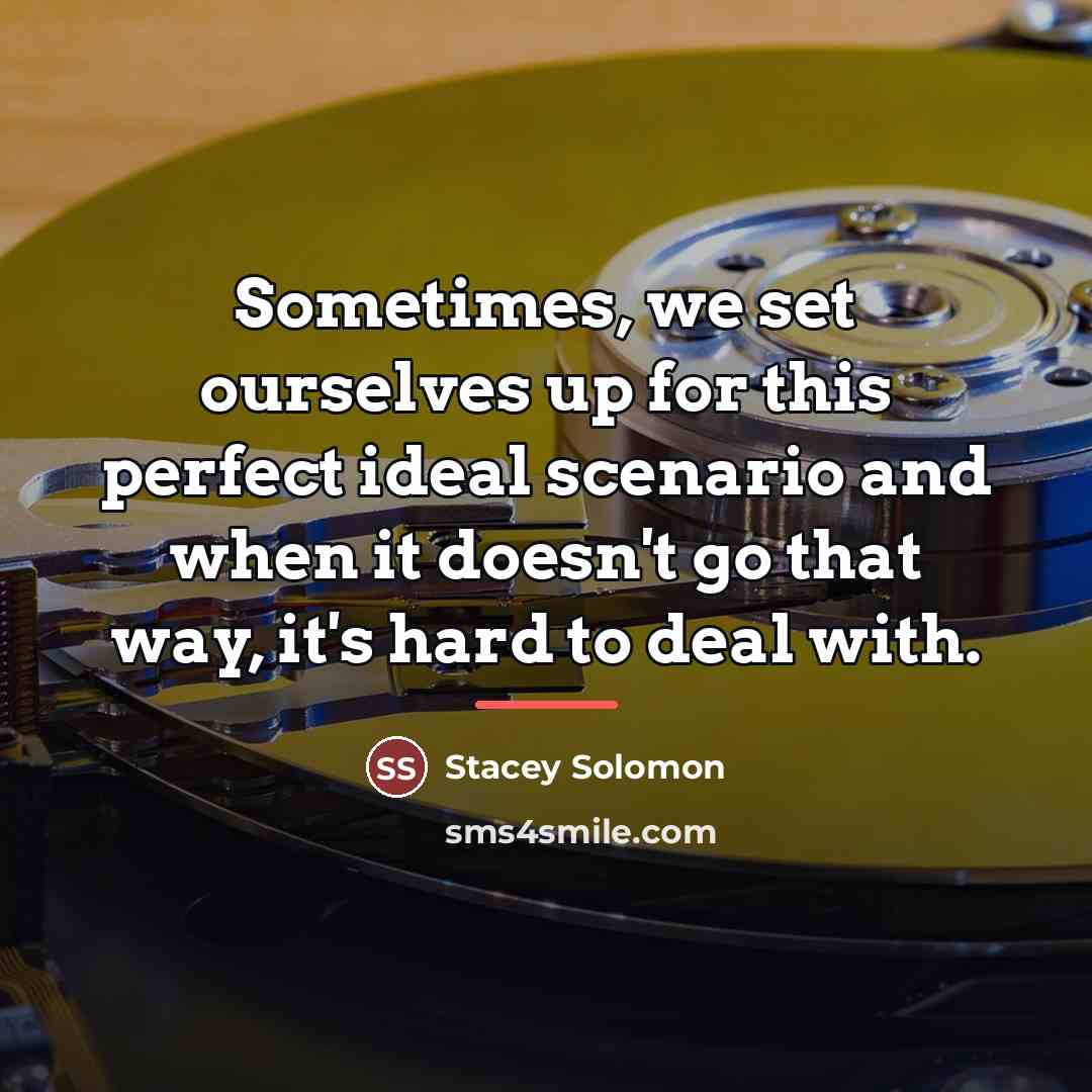 “Sometimes, we set ourselves up for this perfect ideal scenario…” quote by Stacey Solomon