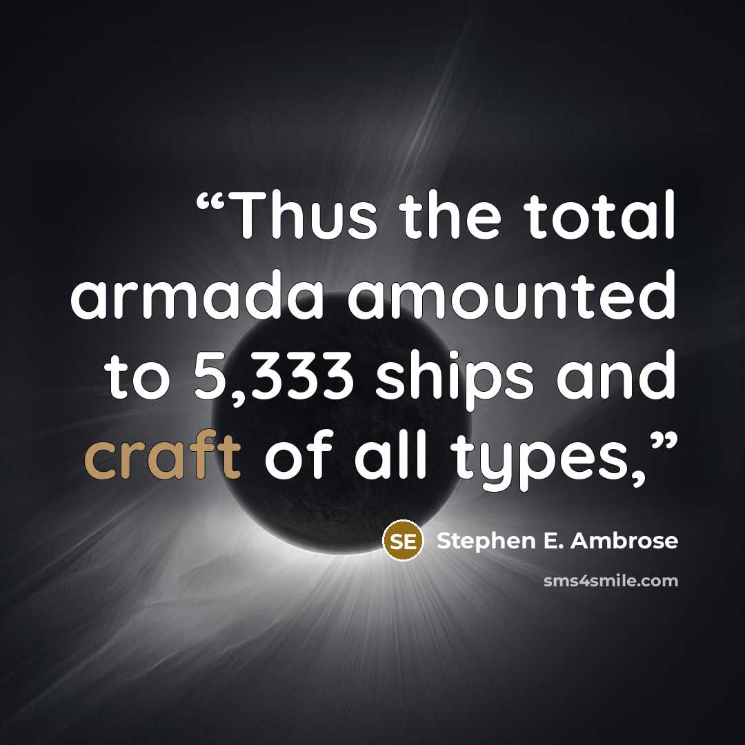 “Thus the total armada amounted to 5,333 ships and craft of all types,” quote by Stephen E. Ambrose