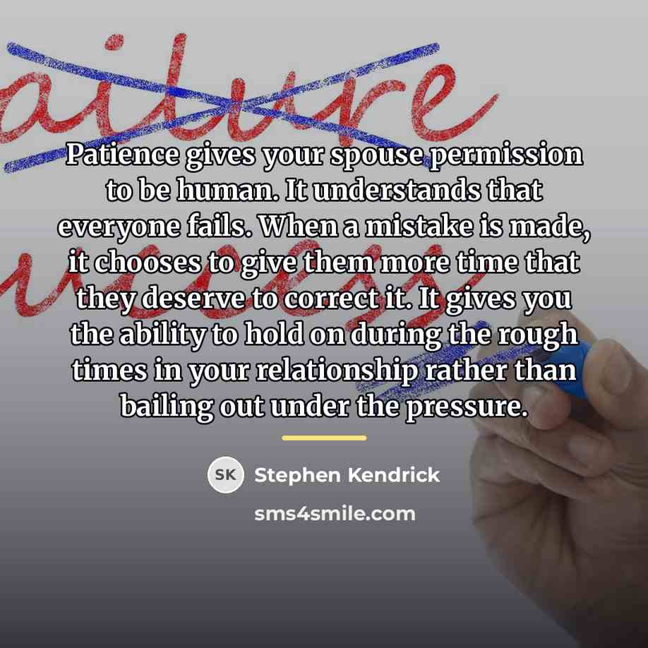 “Patience gives your spouse permission to be human. It understands…” quote by Stephen Kendrick