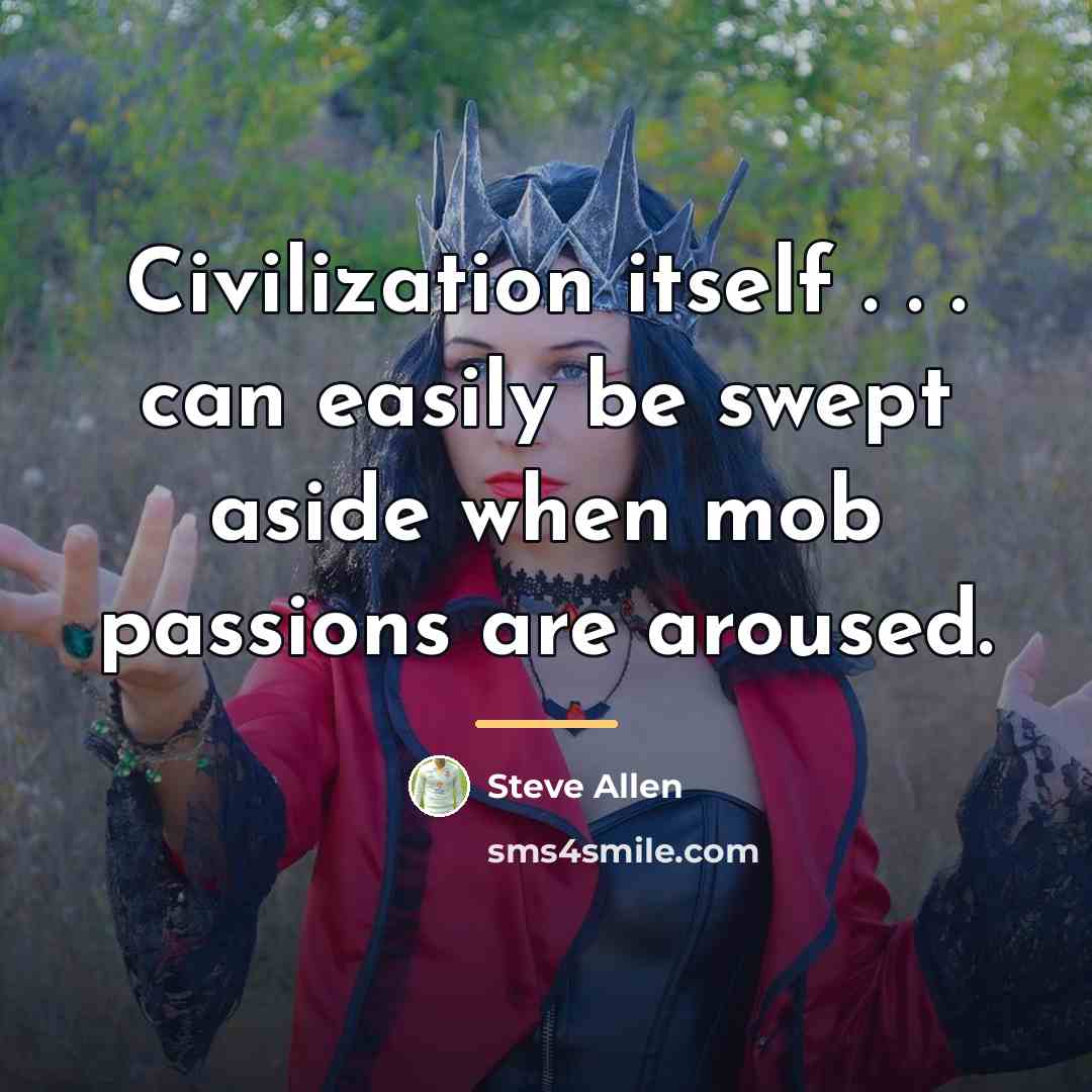 “Civilization itself . . . can easily be swept aside…” quote by Steve Allen