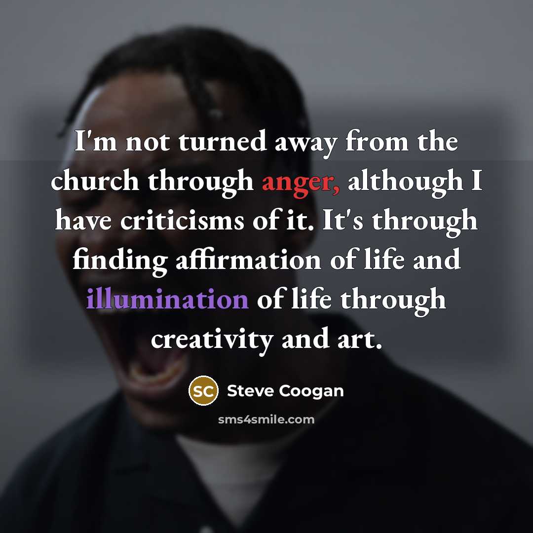 “I'm not turned away from the church through anger, although…” quote by Steve Coogan