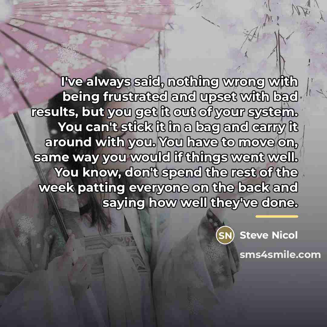 “I've always said, nothing wrong with being frustrated and upset…” quote by Steve Nicol