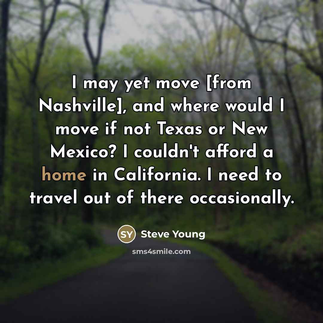 “I may yet move [from Nashville], and where would I…” quote by Steve Young