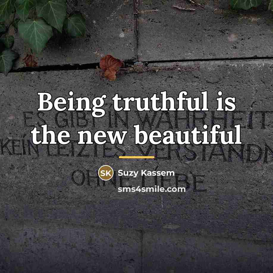 “Being truthful is the new beautiful…” quote by Suzy Kassem