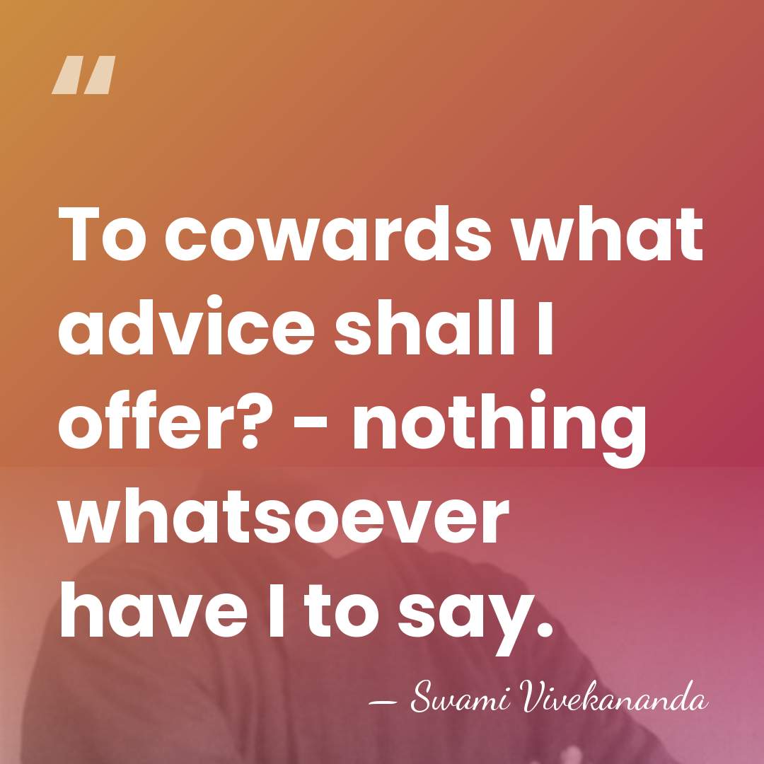 To cowards what advice shall I offer? - nothing whatsoever have I&hellip; - Swami Vivekananda