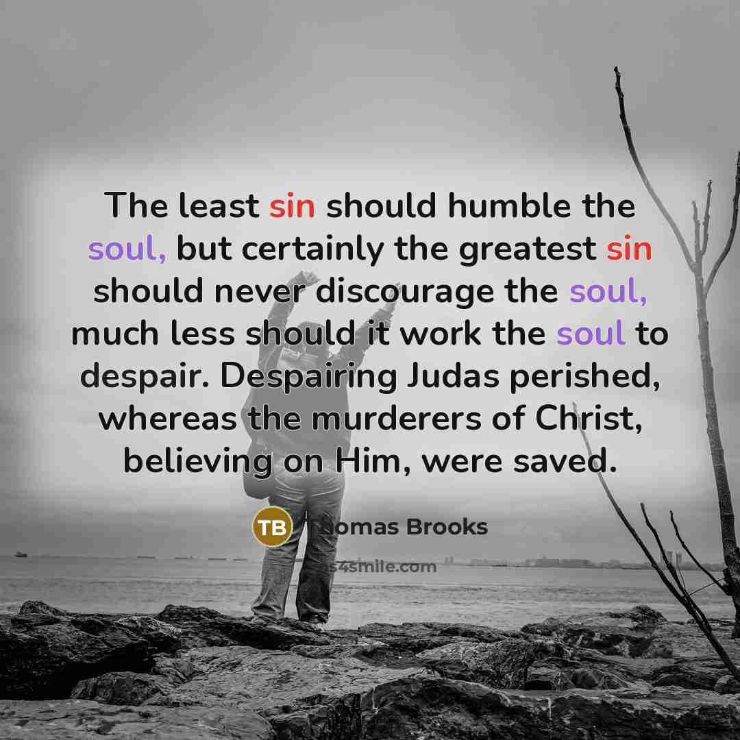 “The least sin should humble the soul, but certainly the…” quote by Thomas Brooks