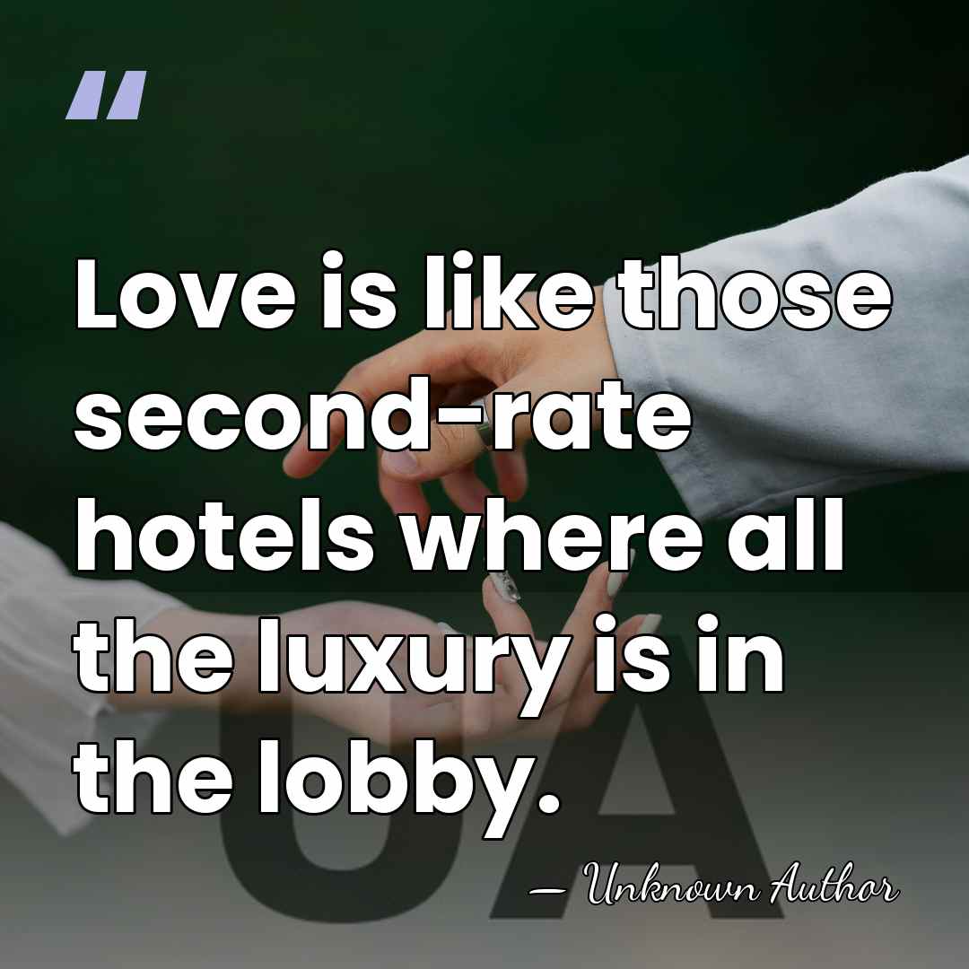 Love is like those second-rate hotels where all the luxury is in&hellip; - Unknown Author