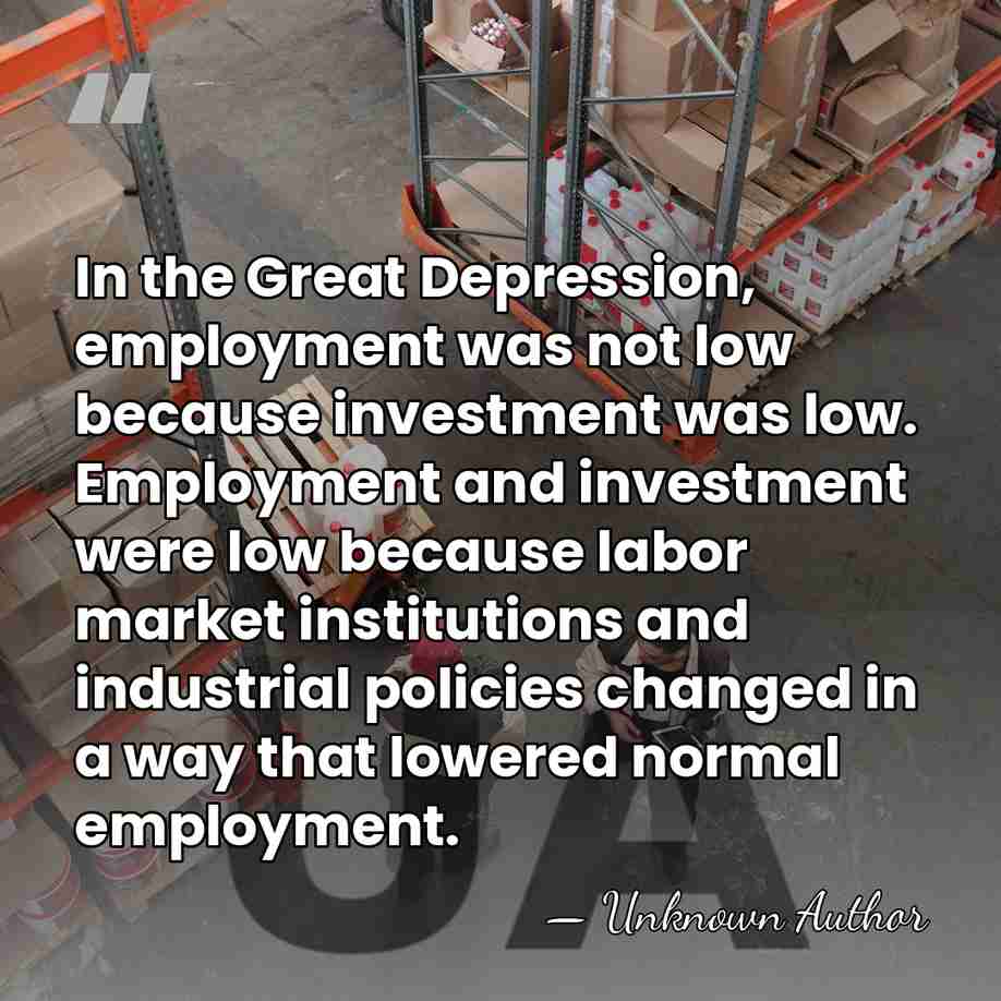 In the Great Depression, employment was not low because investment was low.&hellip; - Unknown Author