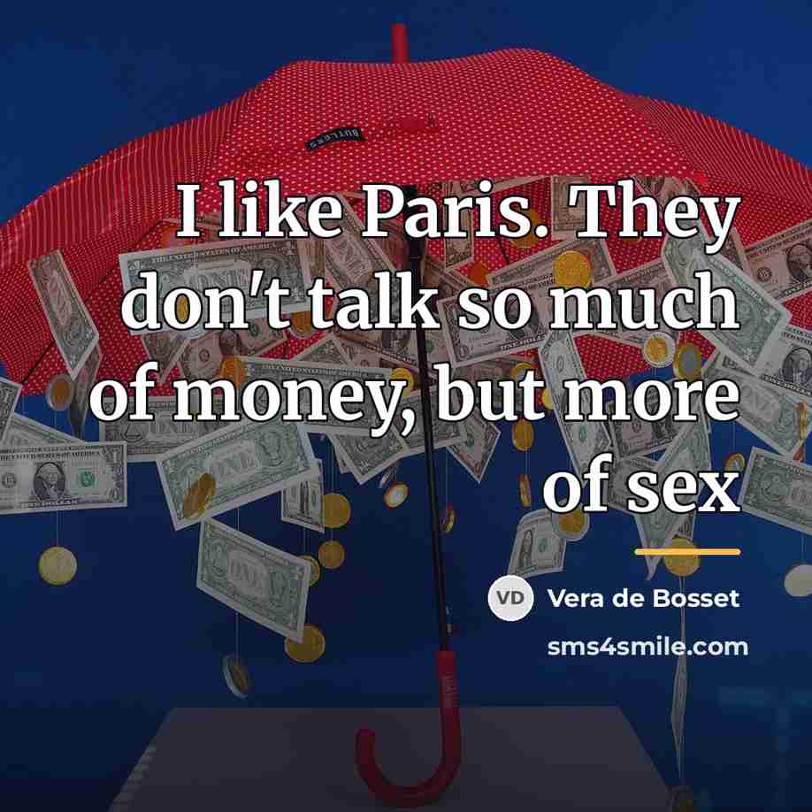 “I like Paris. They don't talk so much of money,…” quote by Vera de Bosset