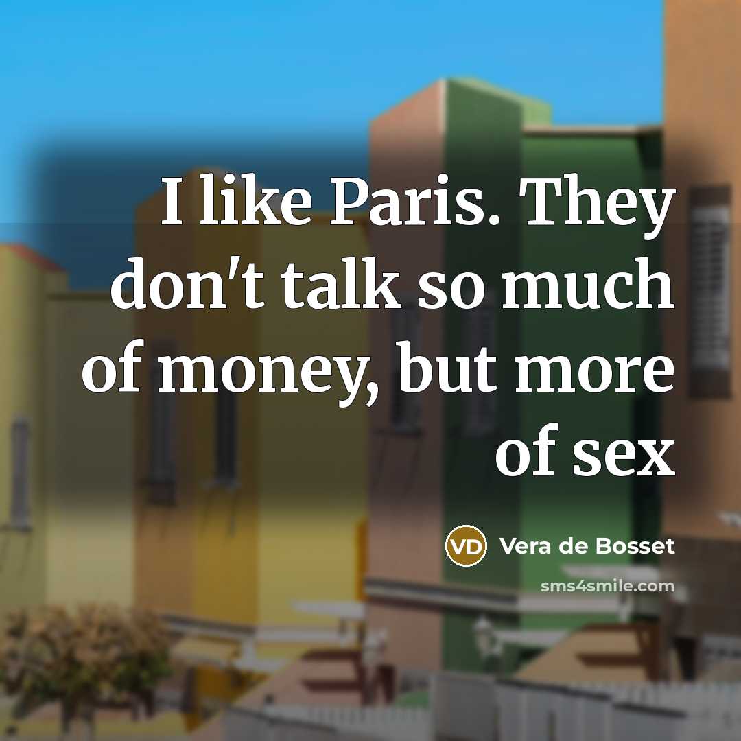 “I like Paris. They don't talk so much of money, but more of sex” quote by Vera de Bosset