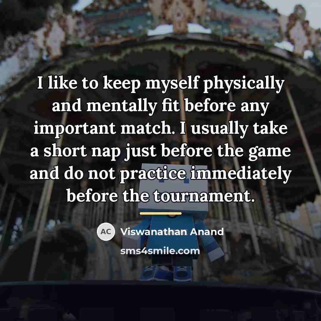 “I like to keep myself physically and mentally fit before…” quote by Viswanathan Anand
