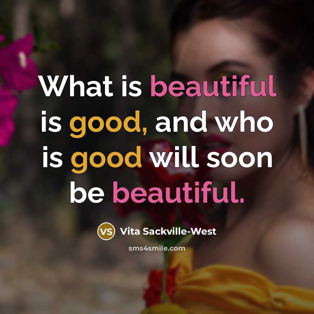 “What is beautiful is good, and who is good will…” quote by Vita Sackville-West