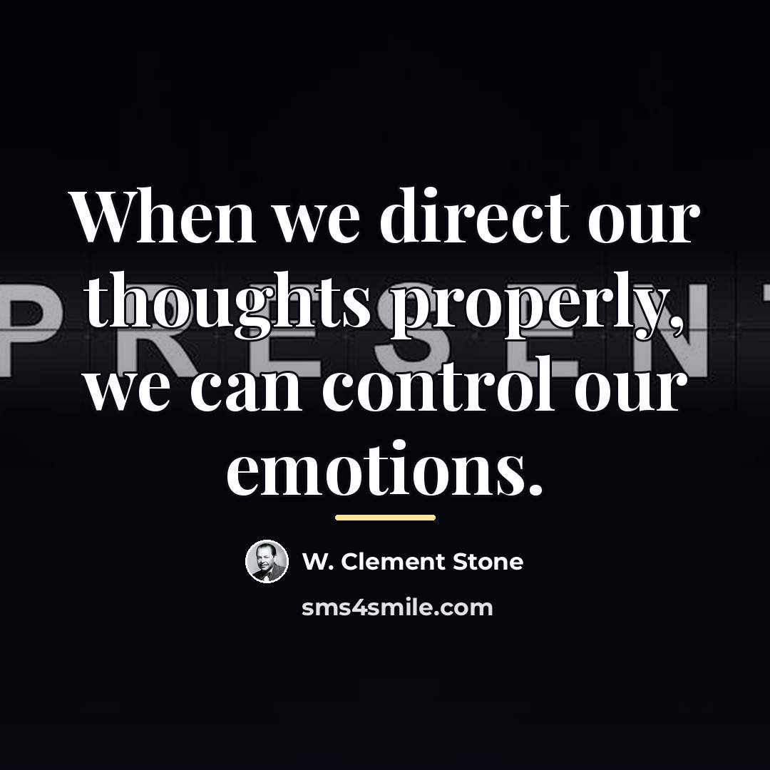 “When we direct our thoughts properly, we can control our…” quote by W. Clement Stone