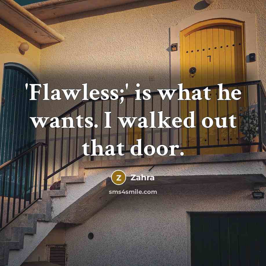 “'Flawless;' is what he wants. I walked out that door.…” quote by Zahra
