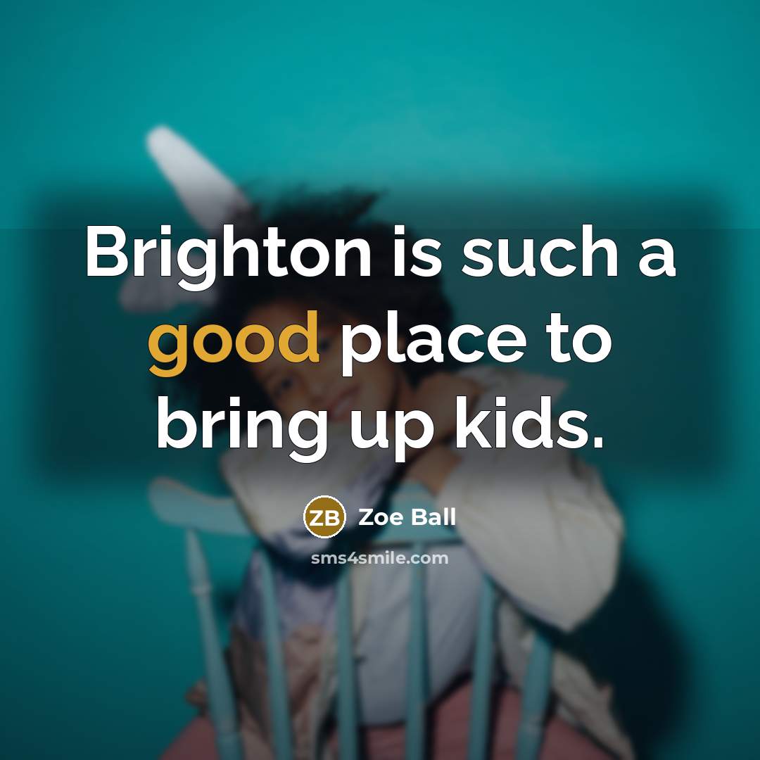 “Brighton is such a good place to bring up kids.…” quote by Zoe Ball