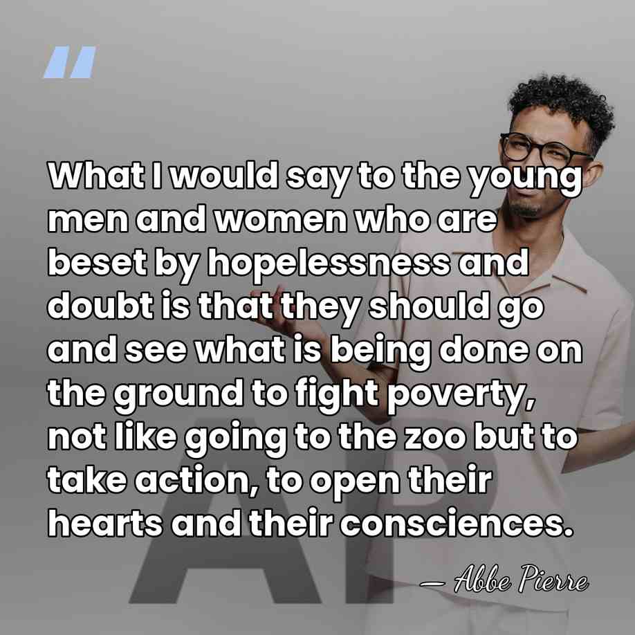 What I would say to the young men and women who are&hellip; - Abbe Pierre