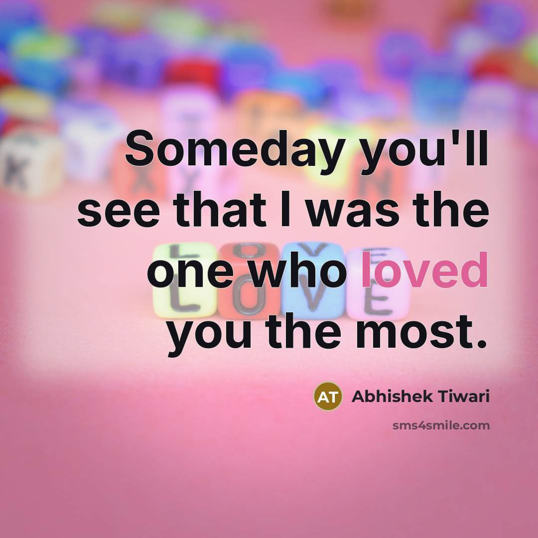 “Someday you'll see that I was the one who loved…” quote by Abhishek Tiwari