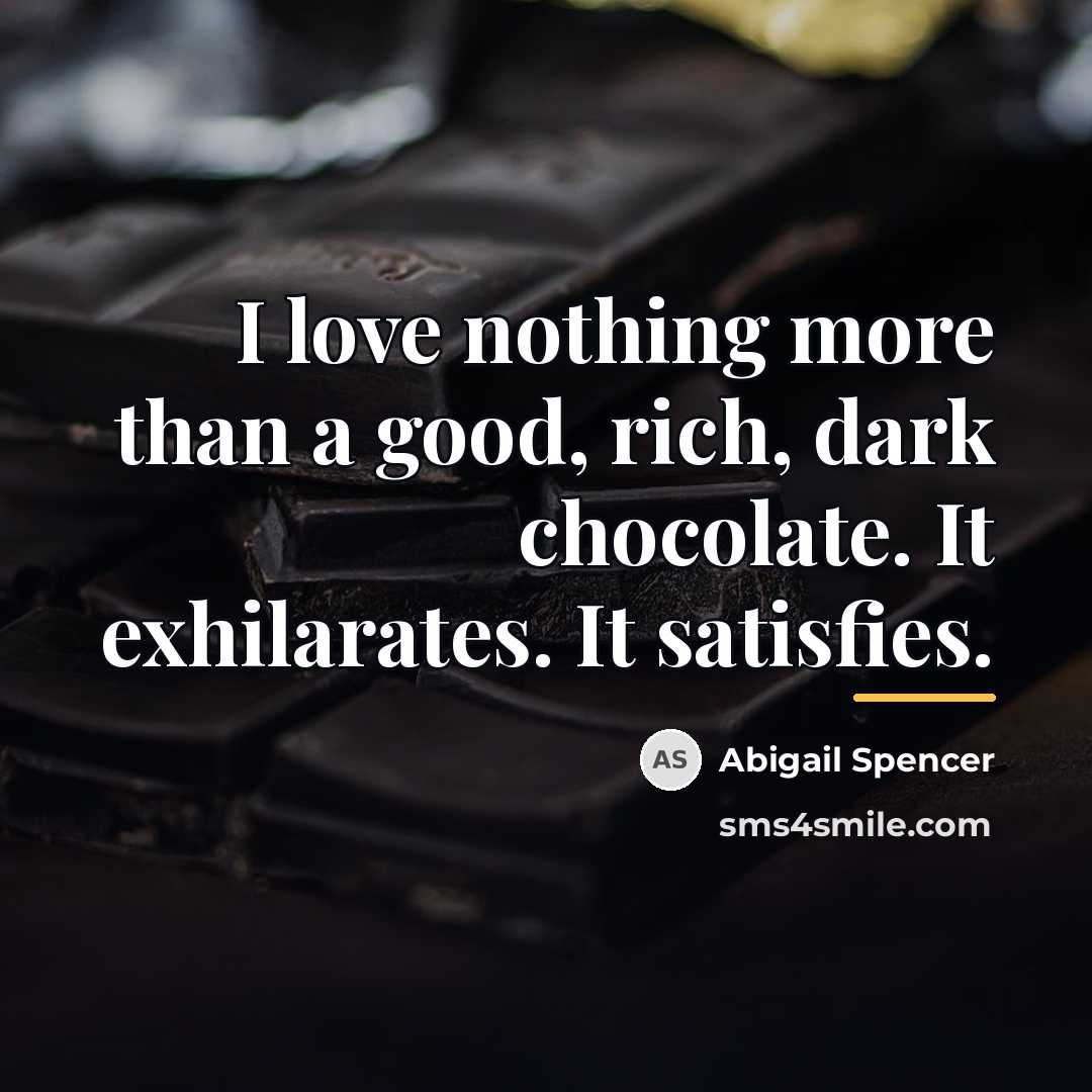 “I love nothing more than a good, rich, dark chocolate.…” quote by Abigail Spencer