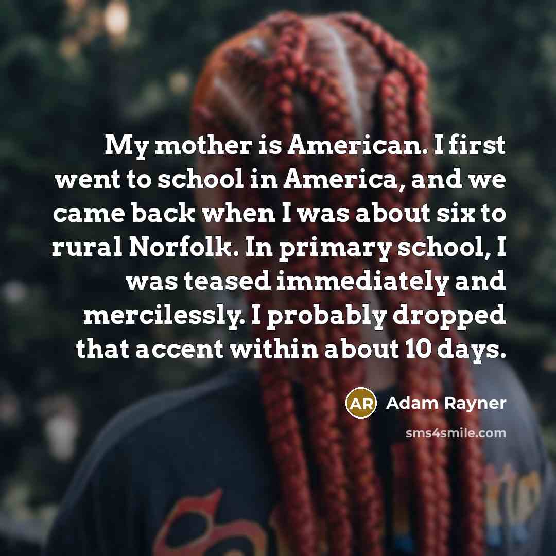 “My mother is American. I first went to school in…” quote by Adam Rayner