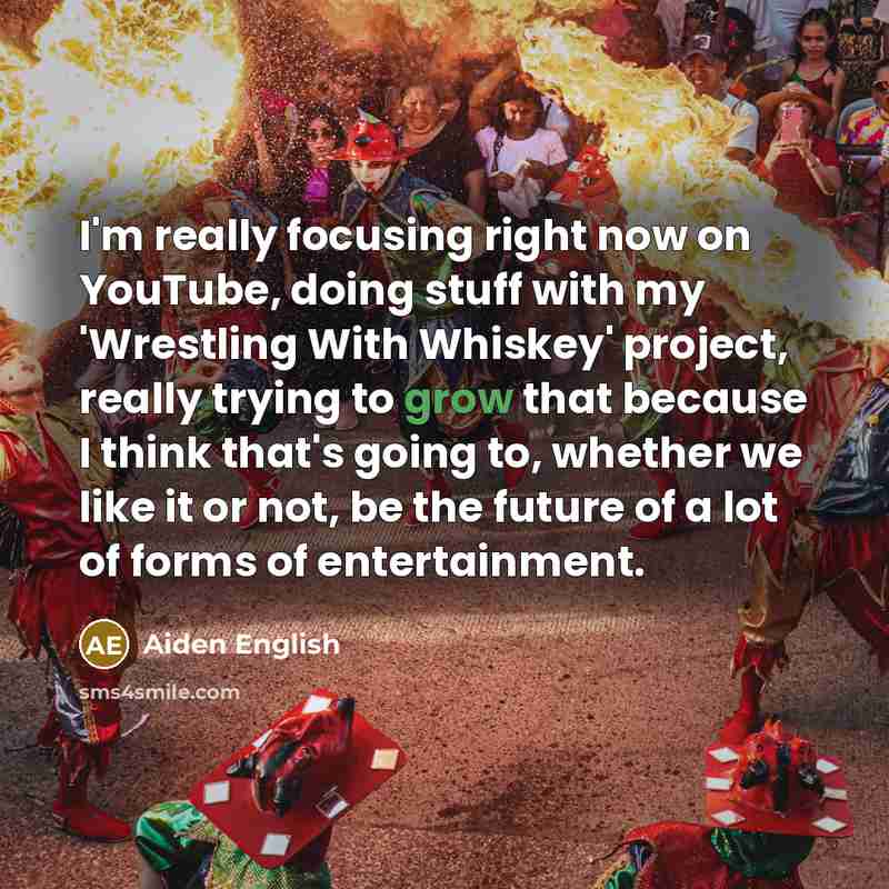“I'm really focusing right now on YouTube, doing stuff with…” quote by Aiden English