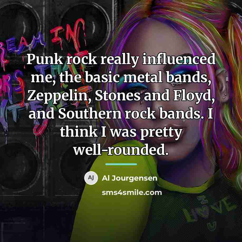 “Punk rock really influenced me, the basic metal bands, Zeppelin,…” quote by Al Jourgensen