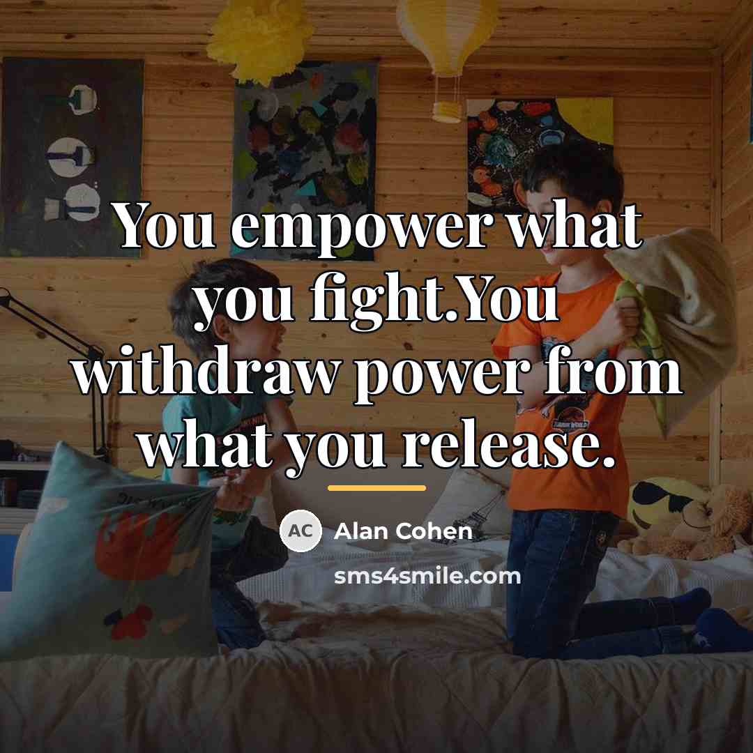 “You empower what you fight.You withdraw power from what you…” quote by Alan Cohen