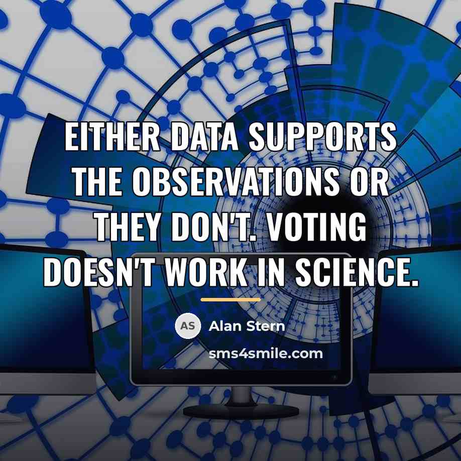 “Either data supports the observations or they don't. Voting doesn't…” quote by Alan Stern
