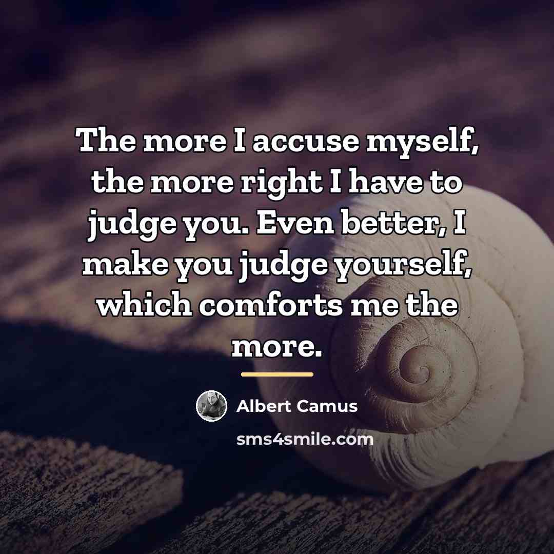 “The more I accuse myself, the more right I have…” quote by Albert Camus