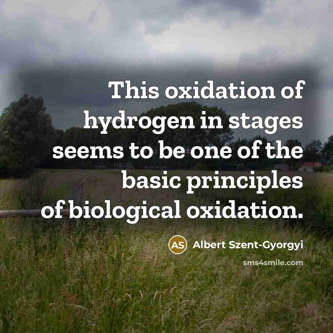 “This oxidation of hydrogen in stages seems to be one…” quote by Albert Szent-Gyorgyi