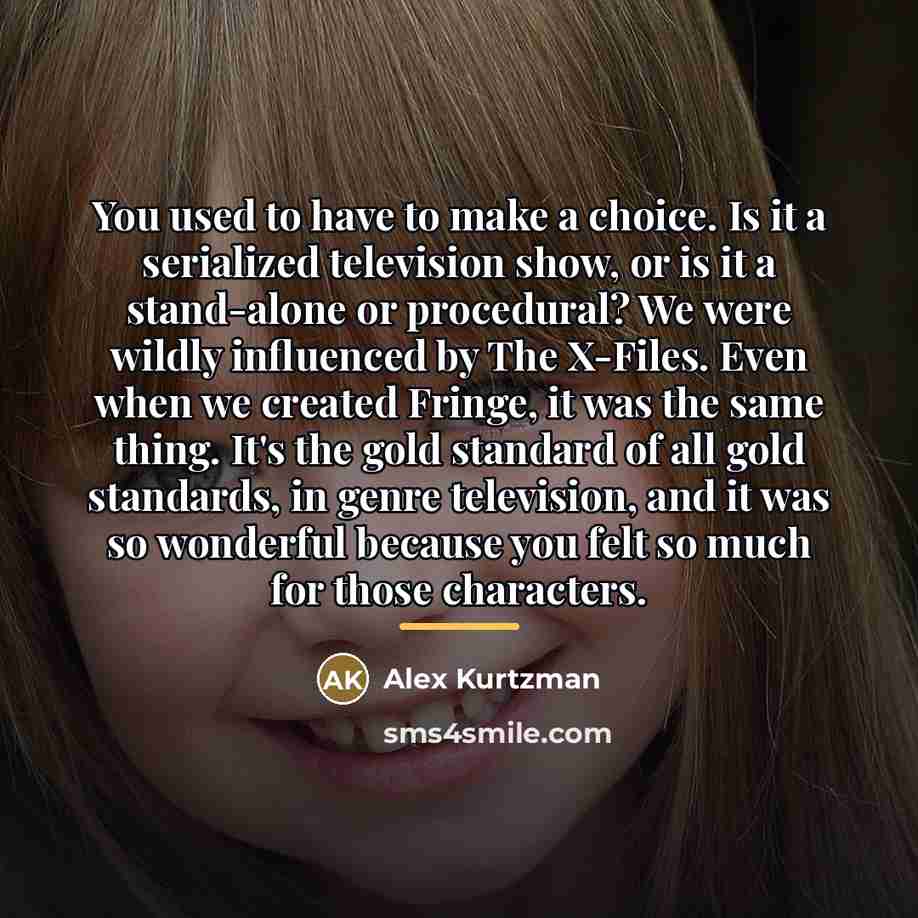 “You used to have to make a choice. Is it…” quote by Alex Kurtzman