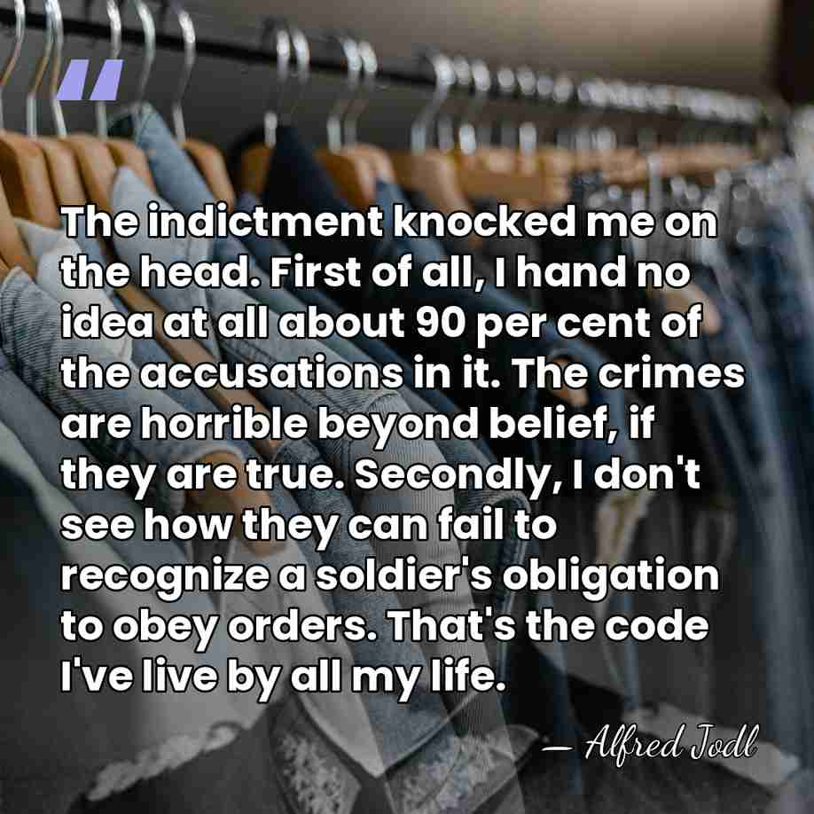 The indictment knocked me on the head. First of all, I hand&hellip; - Alfred Jodl