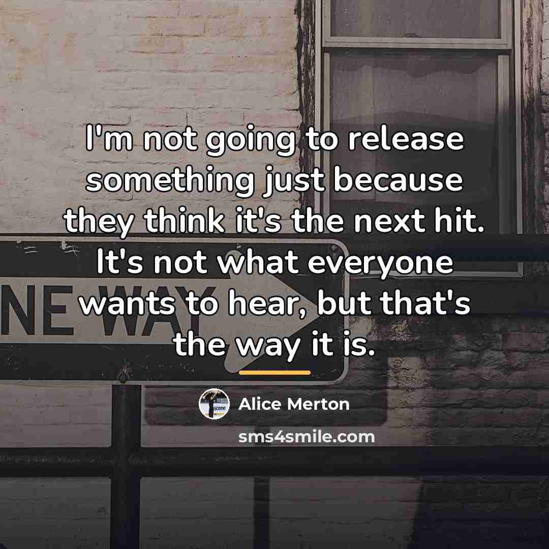“I'm not going to release something just because they think…” quote by Alice Merton