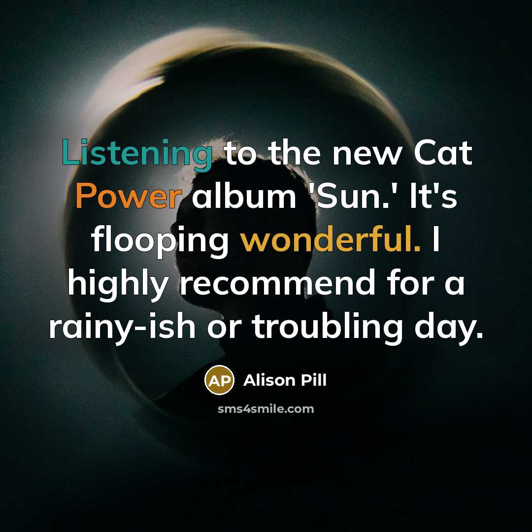 “Listening to the new Cat Power album 'Sun.' It's flooping…” quote by Alison Pill