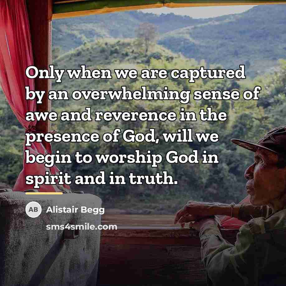 “Only when we are captured by an overwhelming sense of…” quote by Alistair Begg