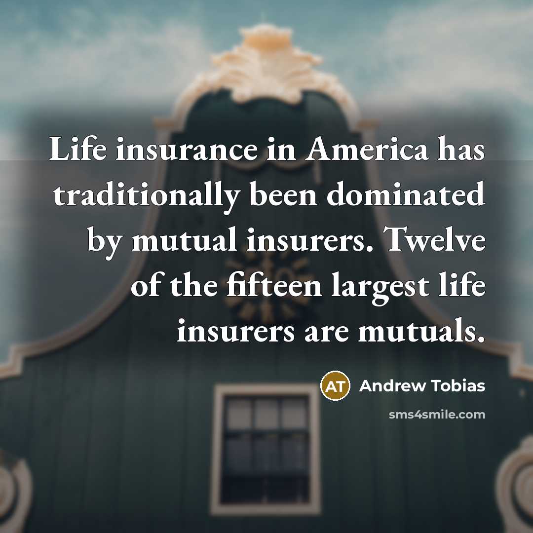 “Life insurance in America has traditionally been dominated by mutual…” quote by Andrew Tobias