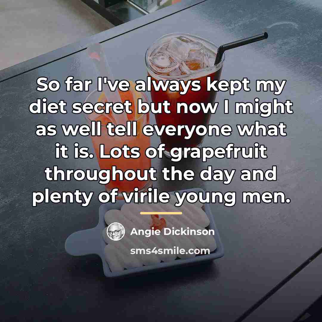 “So far I've always kept my diet secret but now…” quote by Angie Dickinson