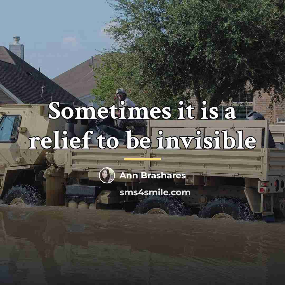 “Sometimes it is a relief to be invisible…” quote by Ann Brashares