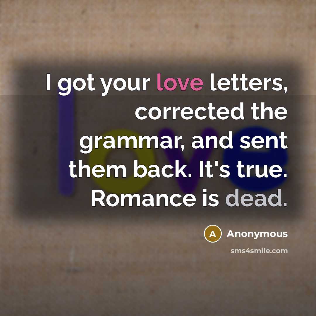 “I got your love letters, corrected the grammar, and sent…” quote by Anonymous