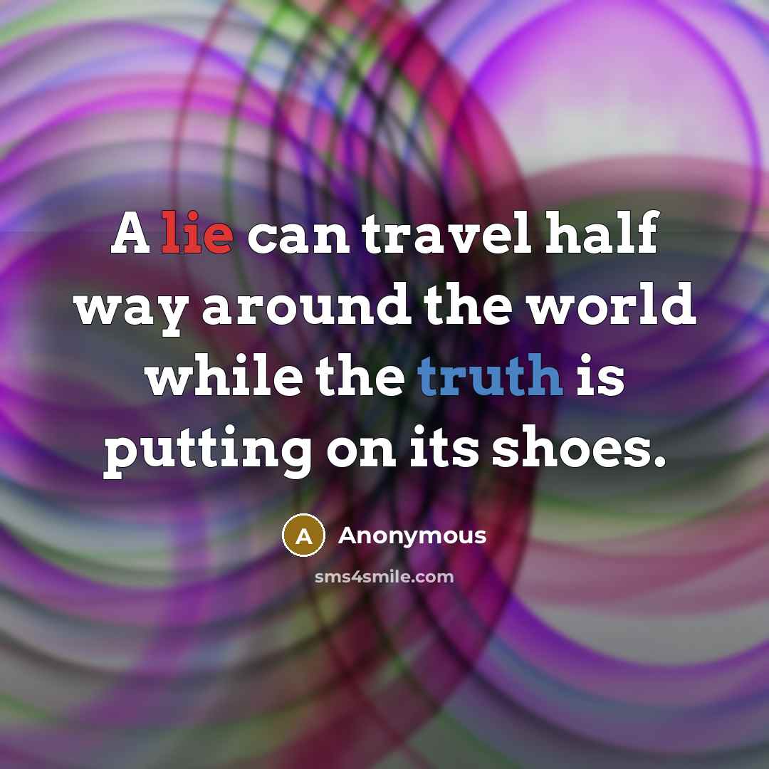 “A lie can travel half way around the world while…” quote by Anonymous