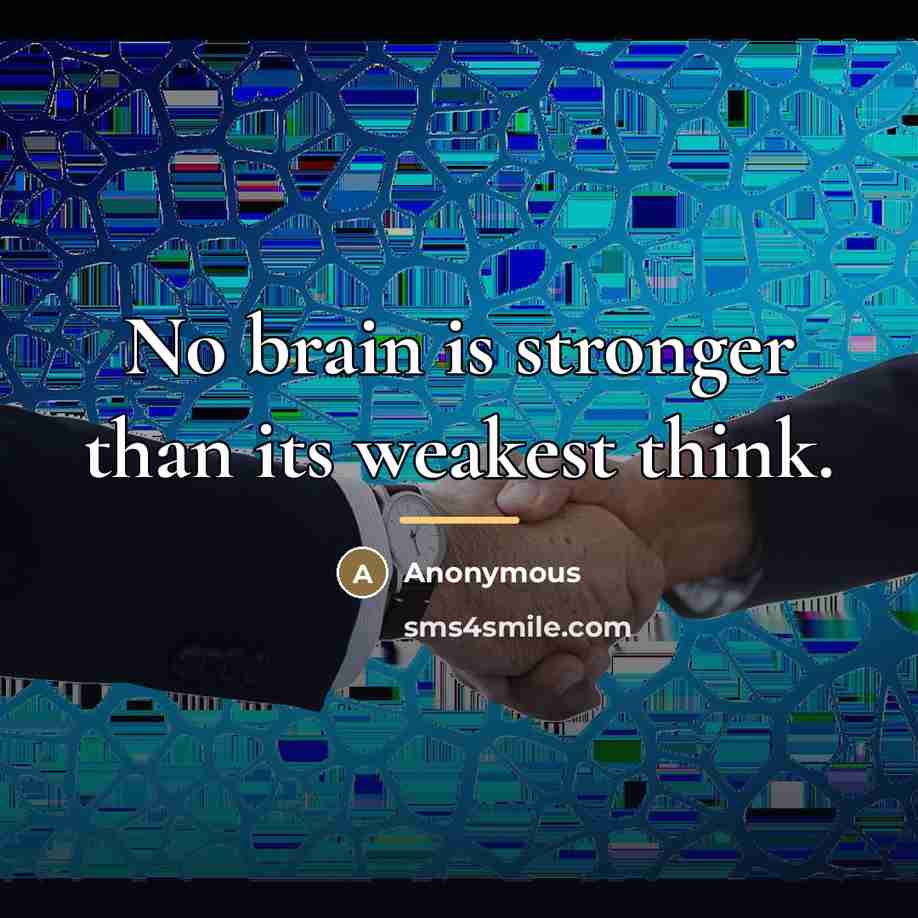 “No brain is stronger than its weakest think.…” quote by Anonymous