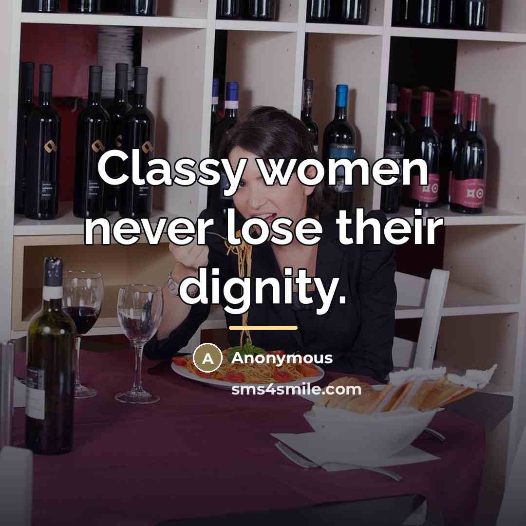 “Classy women never lose their dignity.…” quote by Anonymous